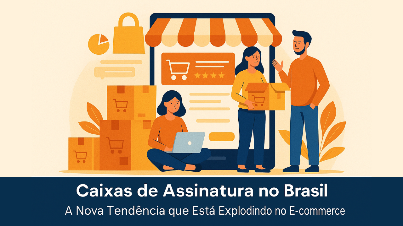 Caixas de Assinatura no Brasil: A Nova Tendência que Está Explodindo no E-commerce