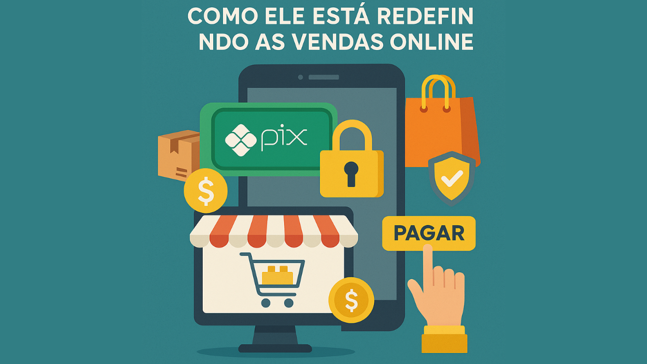 Como o Pix Está Redefinindo as Vendas Online no Brasil